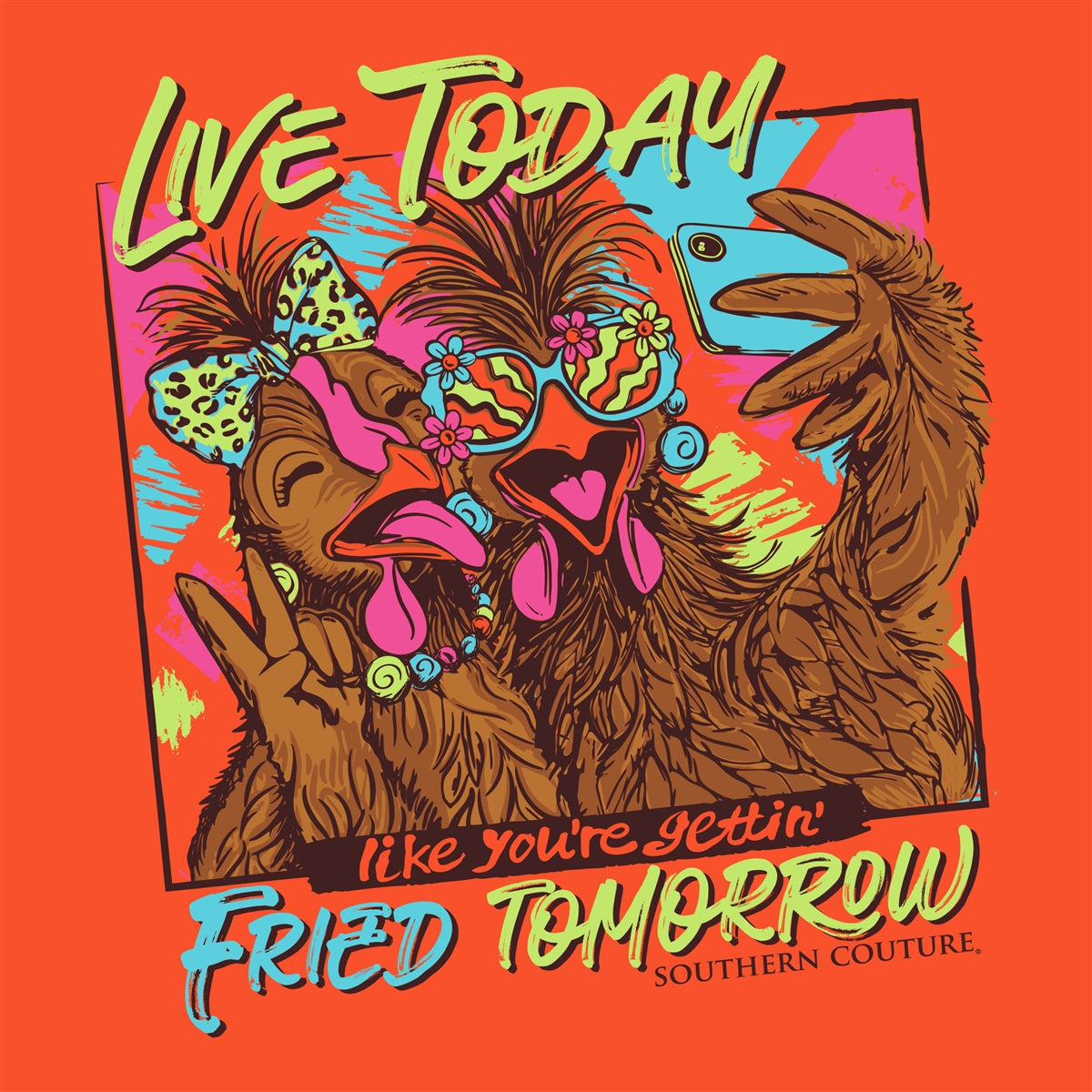 Southern Couture Classic Live Today Fried Tomorrow - Safety Orange